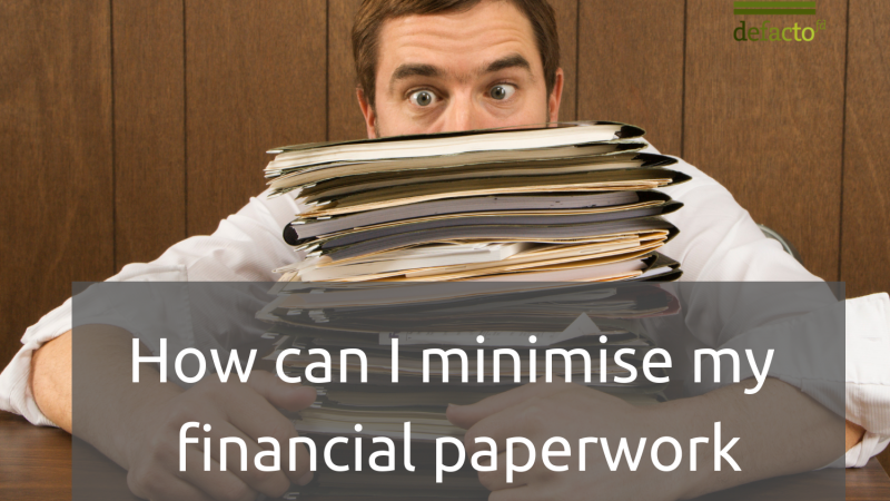 How can I minimise my financial paperwork